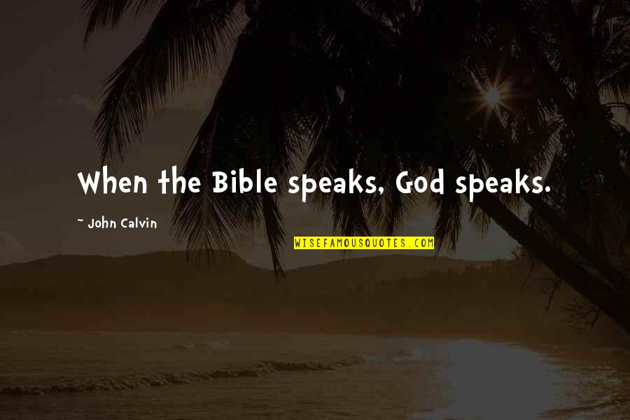 Morakot Industries Quotes By John Calvin: When the Bible speaks, God speaks. Morakot Industries Quotes By John Calvin: When the Bible speaks, God speaks.