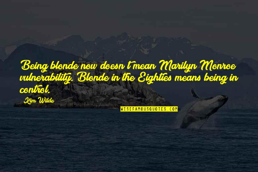 Morakot Perfumes Quotes By Kim Wilde: Being blonde now doesn't mean Marilyn Monroe vulnerability. Morakot Perfumes Quotes By Kim Wilde: Being blonde now doesn't mean Marilyn Monroe vulnerability.