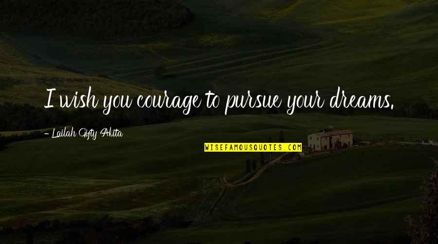 Morakot Perfumes Quotes By Lailah Gifty Akita: I wish you courage to pursue your dreams. Morakot Perfumes Quotes By Lailah Gifty Akita: I wish you courage to pursue your dreams.