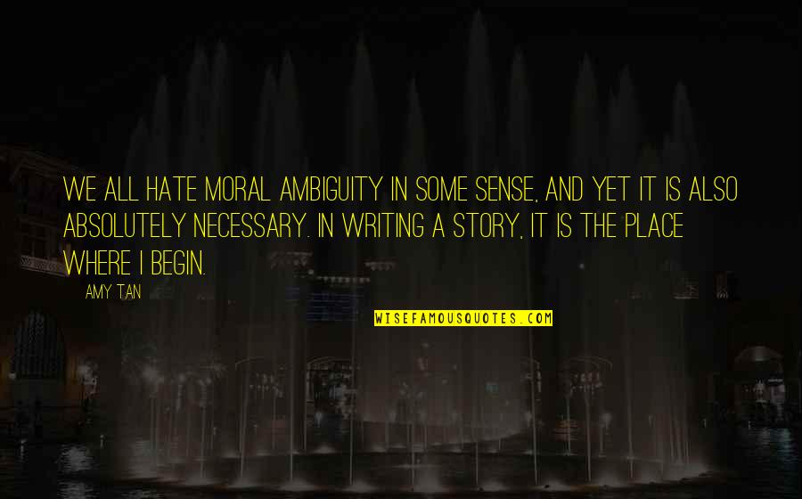 Moral Ambiguity Quotes By Amy Tan: We all hate moral ambiguity in some sense, Moral Ambiguity Quotes By Amy Tan: We all hate moral ambiguity in some sense,