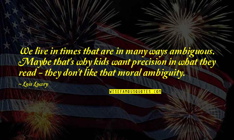 Moral Ambiguity Quotes By Lois Lowry: We live in times that are in many Moral Ambiguity Quotes By Lois Lowry: We live in times that are in many