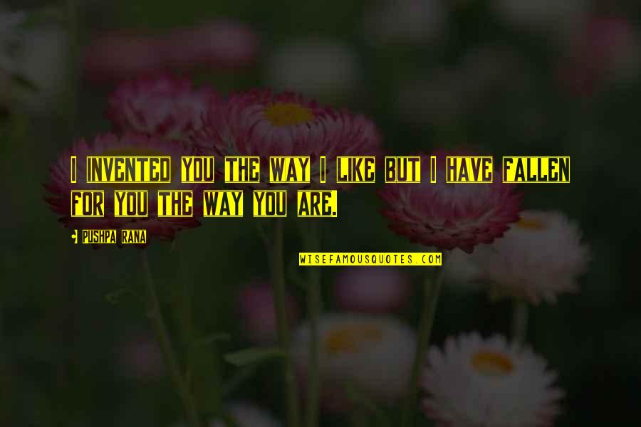 Moral Ambiguity Quotes By Pushpa Rana: I invented you the way I like but