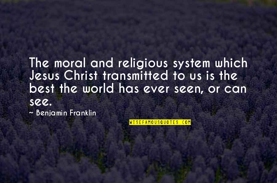 Moral And Religion Quotes By Benjamin Franklin: The moral and religious system which Jesus Christ
