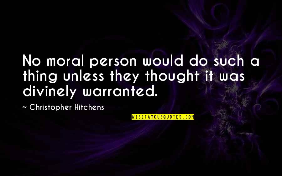 Moral And Religion Quotes By Christopher Hitchens: No moral person would do such a thing