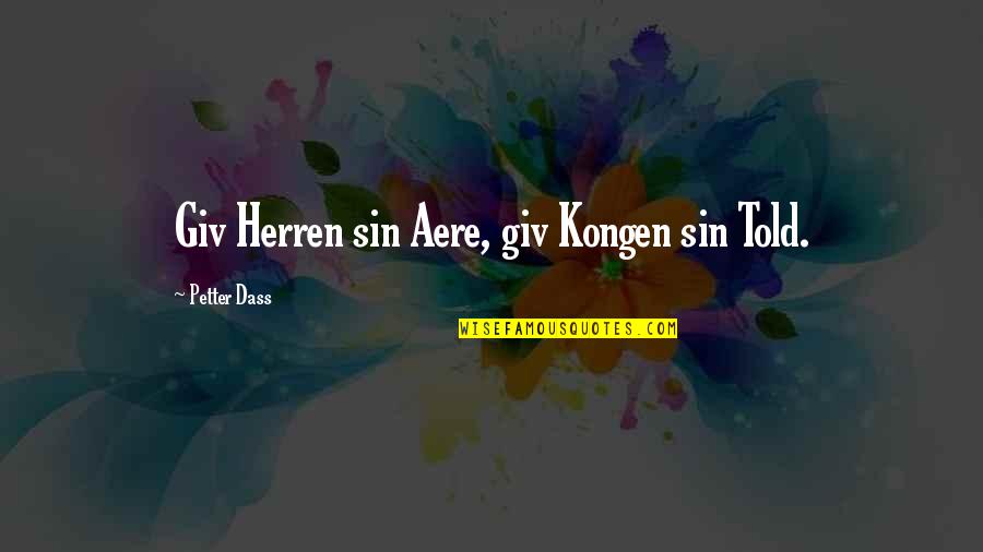 Moral And Religion Quotes By Petter Dass: Giv Herren sin Aere, giv Kongen sin Told.