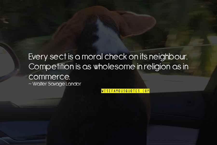 Moral And Religion Quotes By Walter Savage Landor: Every sect is a moral check on its