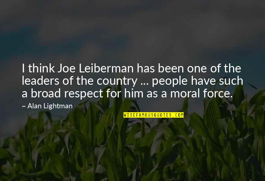 Moral And Respect Quotes By Alan Lightman: I think Joe Leiberman has been one of