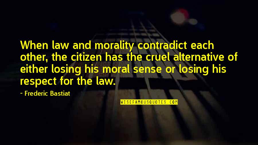 Moral And Respect Quotes By Frederic Bastiat: When law and morality contradict each other, the
