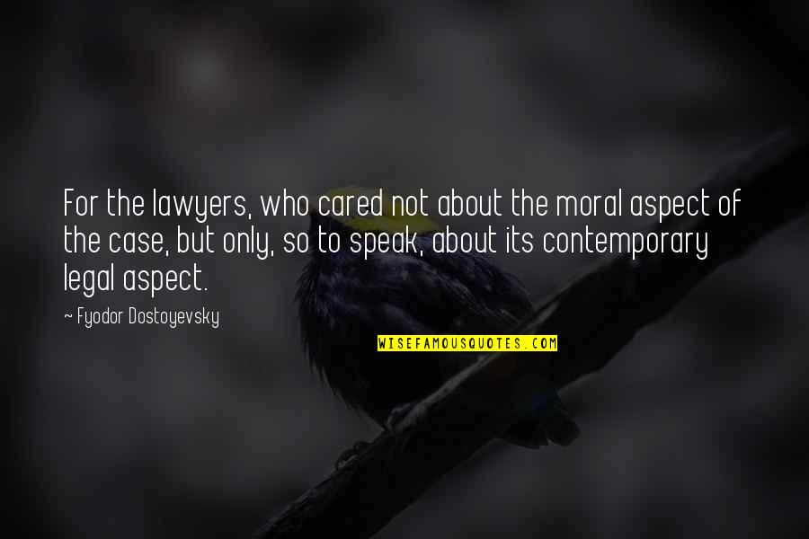 Moral Aspect Quotes By Fyodor Dostoyevsky: For the lawyers, who cared not about the