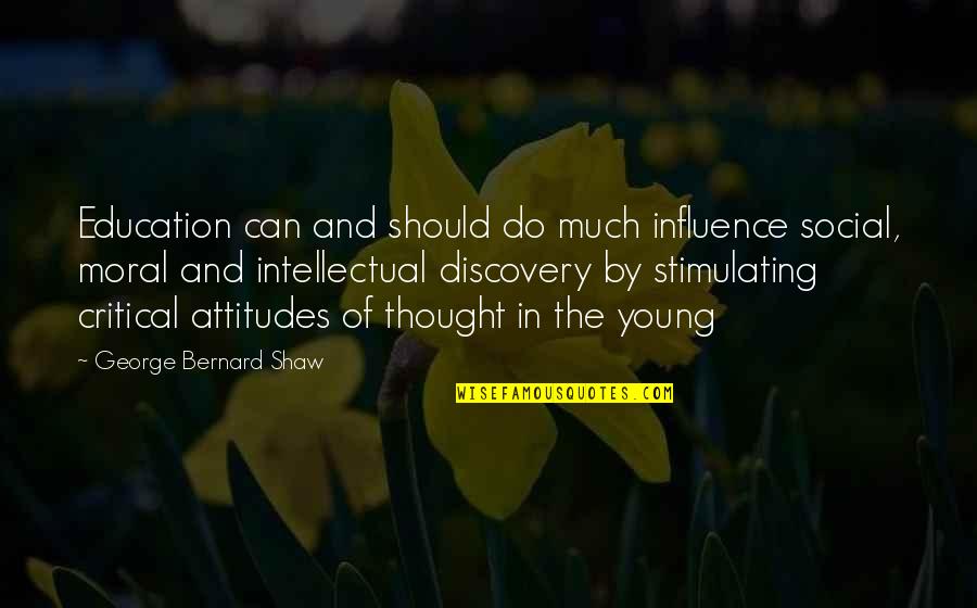 Moral Attitude Quotes By George Bernard Shaw: Education can and should do much influence social,