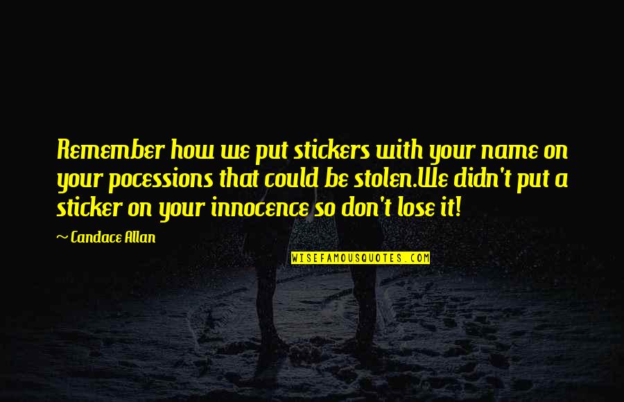 Moral Blackmail Quotes By Candace Allan: Remember how we put stickers with your name