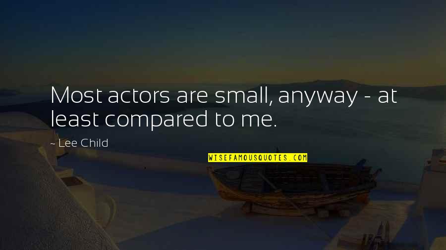 Moral Cautionary Quotes By Lee Child: Most actors are small, anyway - at least