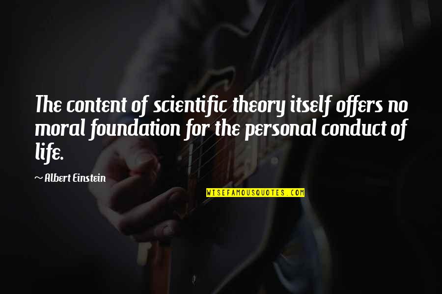 Moral Conduct Quotes By Albert Einstein: The content of scientific theory itself offers no