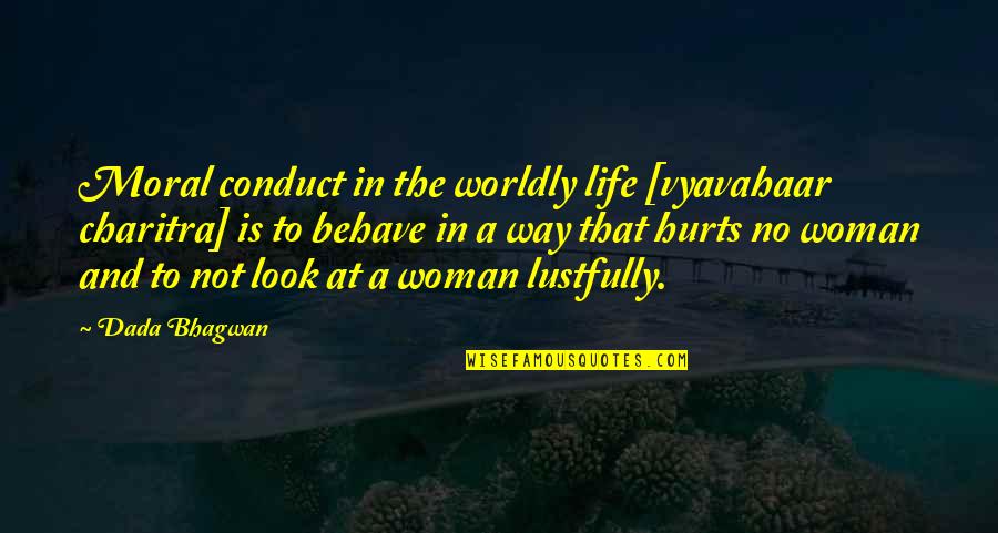 Moral Conduct Quotes By Dada Bhagwan: Moral conduct in the worldly life [vyavahaar charitra]