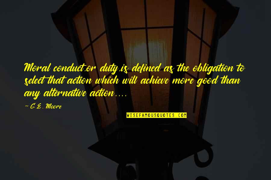 Moral Conduct Quotes By G.E. Moore: Moral conduct,or duty,is defined as the obligation to