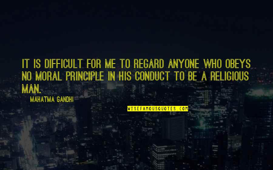Moral Conduct Quotes By Mahatma Gandhi: It is difficult for me to regard anyone
