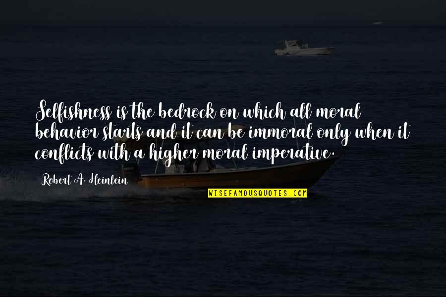 Moral Conflict Quotes By Robert A. Heinlein: Selfishness is the bedrock on which all moral Moral Conflict Quotes By Robert A. Heinlein: Selfishness is the bedrock on which all moral
