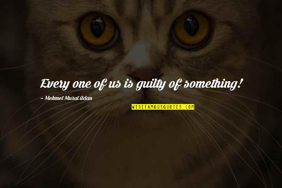 Moral Corruption Quotes By Mehmet Murat Ildan: Every one of us is guilty of something!