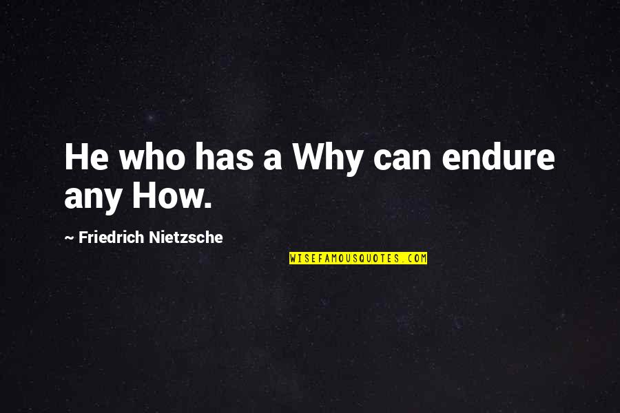 Moral Decadence Quotes By Friedrich Nietzsche: He who has a Why can endure any Moral Decadence Quotes By Friedrich Nietzsche: He who has a Why can endure any
