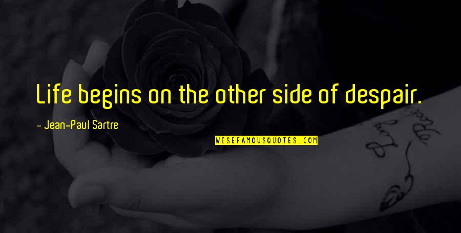 Moral Dilemmas Quotes By Jean-Paul Sartre: Life begins on the other side of despair.