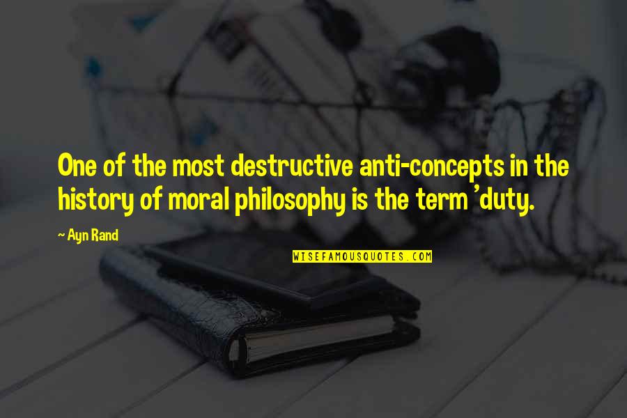 Moral Duty Quotes By Ayn Rand: One of the most destructive anti-concepts in the