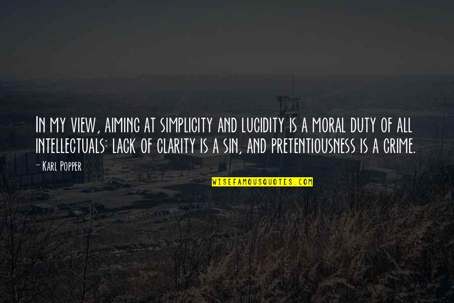 Moral Duty Quotes By Karl Popper: In my view, aiming at simplicity and lucidity