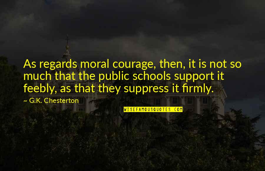 Moral Education Quotes By G.K. Chesterton: As regards moral courage, then, it is not