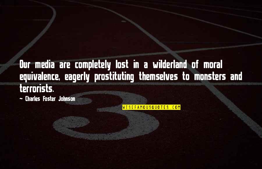 Moral Equivalence Quotes By Charles Foster Johnson: Our media are completely lost in a wilderland