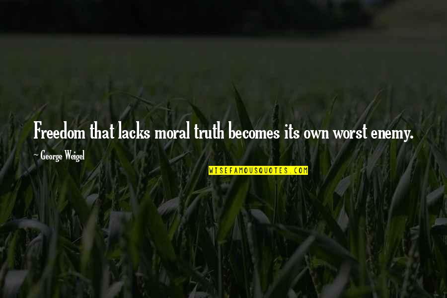 Moral Freedom Quotes By George Weigel: Freedom that lacks moral truth becomes its own
