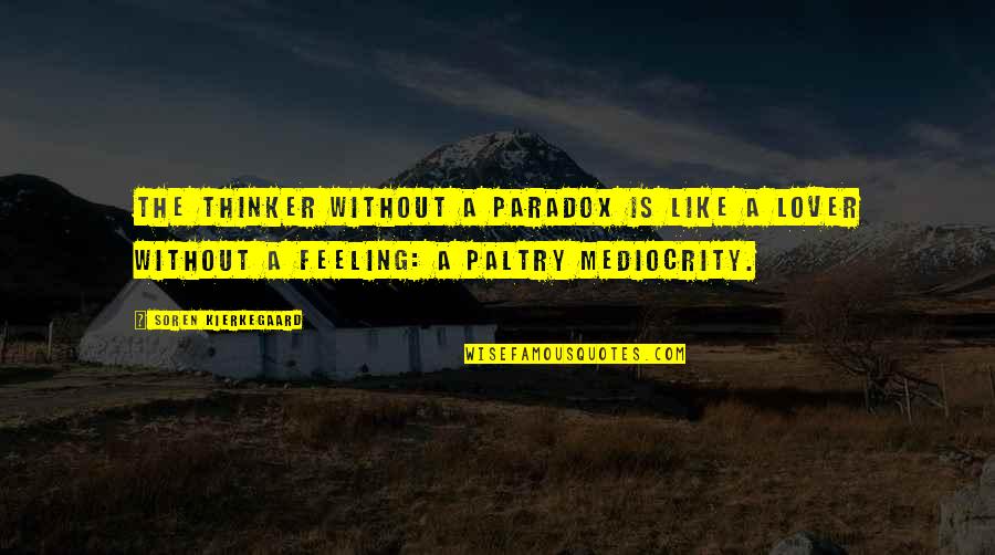 Moral Integrity Define Quotes By Soren Kierkegaard: The thinker without a paradox is like a