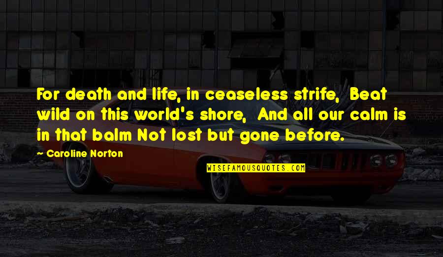 Moral Integrity Example Quotes By Caroline Norton: For death and life, in ceaseless strife, Beat Moral Integrity Example Quotes By Caroline Norton: For death and life, in ceaseless strife, Beat