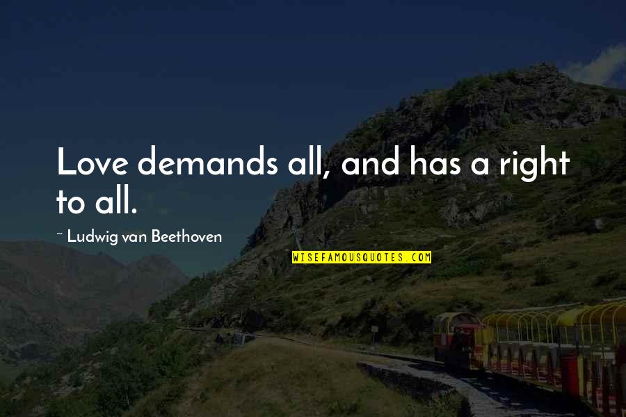 Moral Integrity Example Quotes By Ludwig Van Beethoven: Love demands all, and has a right to Moral Integrity Example Quotes By Ludwig Van Beethoven: Love demands all, and has a right to