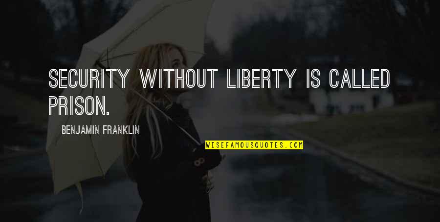 Moral Integrity Quotes By Benjamin Franklin: Security without liberty is called prison.