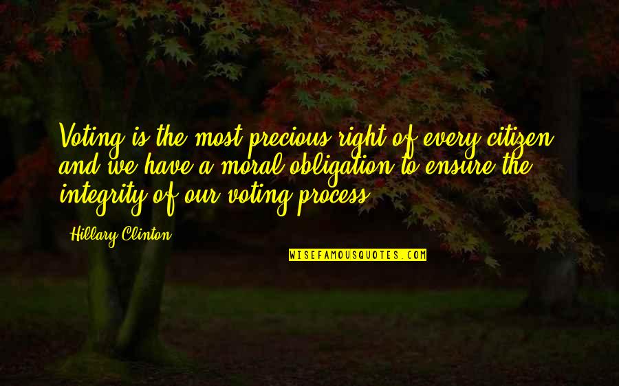 Moral Integrity Quotes By Hillary Clinton: Voting is the most precious right of every Moral Integrity Quotes By Hillary Clinton: Voting is the most precious right of every