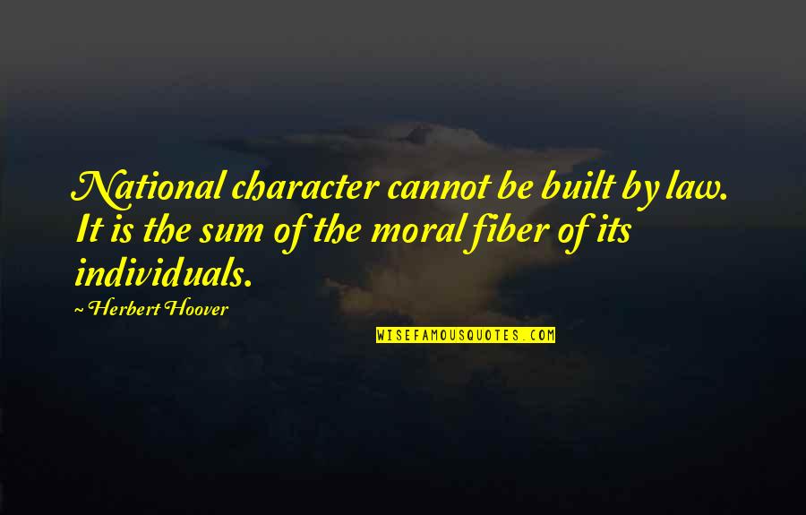 Moral Law Quotes By Herbert Hoover: National character cannot be built by law. It