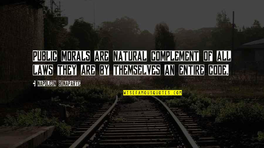 Moral Law Quotes By Napoleon Bonaparte: Public morals are natural complement of all laws