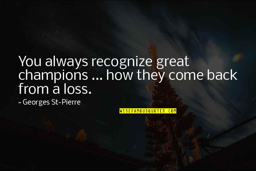 Moral Lesson Quotes By Georges St-Pierre: You always recognize great champions ... how they Moral Lesson Quotes By Georges St-Pierre: You always recognize great champions ... how they