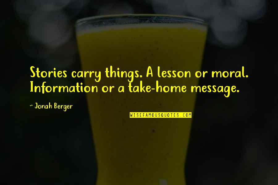 Moral Lesson Quotes By Jonah Berger: Stories carry things. A lesson or moral. Information