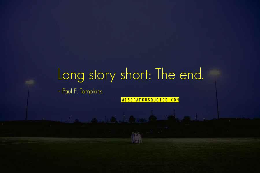 Moral Lesson Quotes By Paul F. Tompkins: Long story short: The end. Moral Lesson Quotes By Paul F. Tompkins: Long story short: The end.