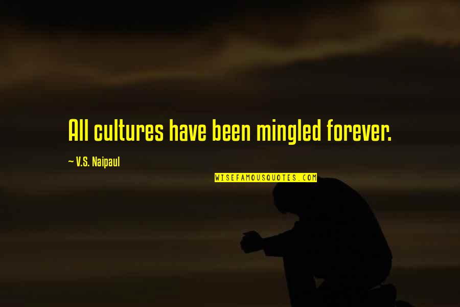 Moral Lesson Quotes By V.S. Naipaul: All cultures have been mingled forever.