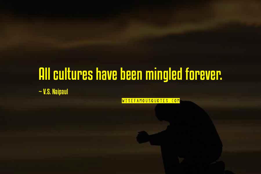 Moral Lesson Quotes By V.S. Naipaul: All cultures have been mingled forever. Moral Lesson Quotes By V.S. Naipaul: All cultures have been mingled forever.