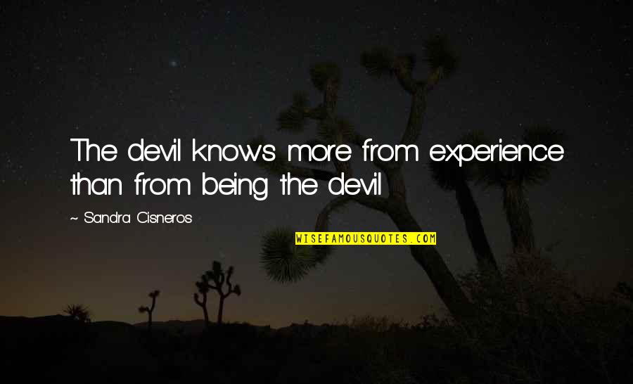 Moral Lessons Quotes By Sandra Cisneros: The devil knows more from experience than from Moral Lessons Quotes By Sandra Cisneros: The devil knows more from experience than from