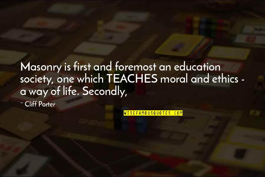Moral Life Quotes By Cliff Porter: Masonry is first and foremost an education society,