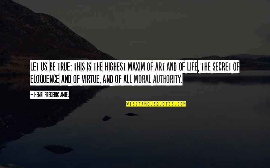 Moral Life Quotes By Henri Frederic Amiel: Let us be true: this is the highest