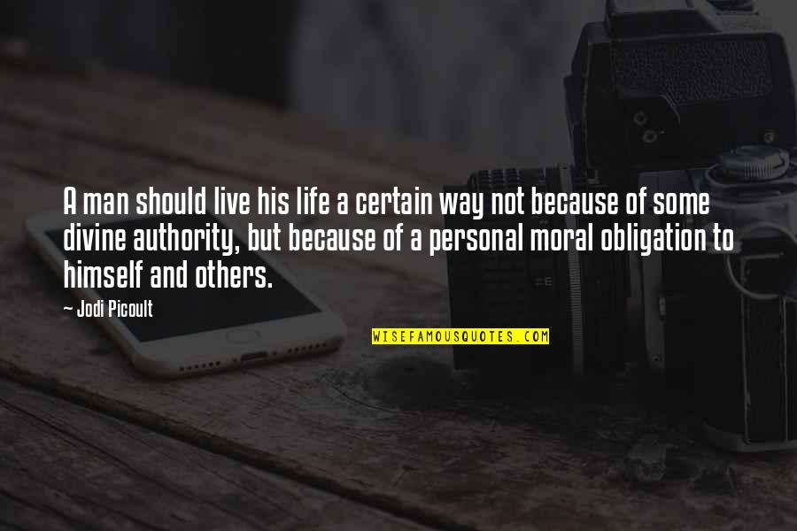 Moral Life Quotes By Jodi Picoult: A man should live his life a certain