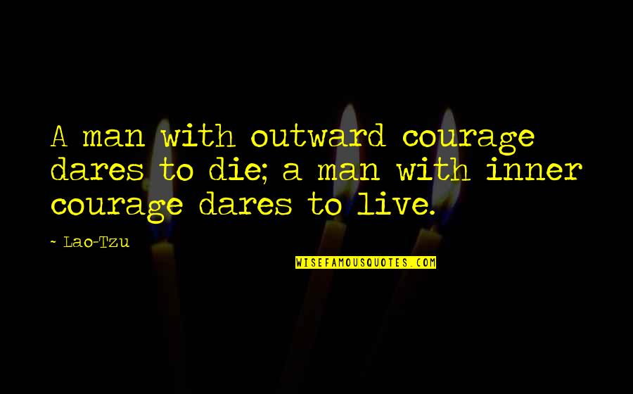 Moral Life Quotes By Lao-Tzu: A man with outward courage dares to die;