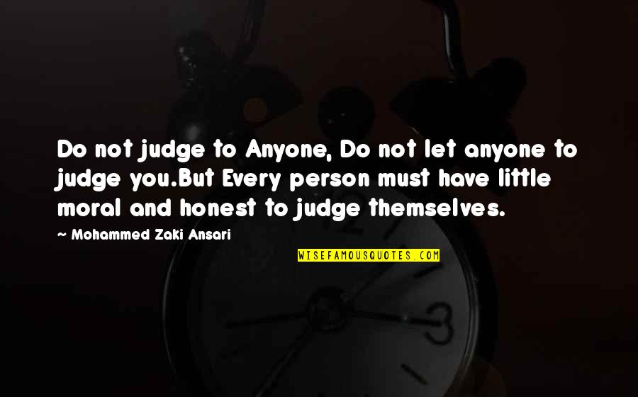 Moral Life Quotes By Mohammed Zaki Ansari: Do not judge to Anyone, Do not let