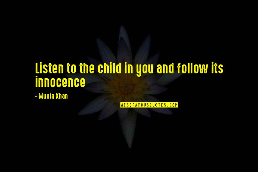 Moral Life Quotes By Munia Khan: Listen to the child in you and follow