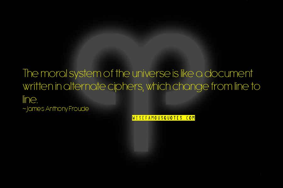 Moral Lines Quotes By James Anthony Froude: The moral system of the universe is like