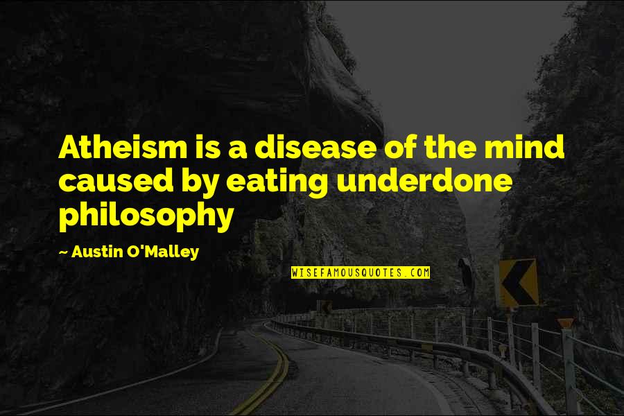 Moral Loneliness Quotes By Austin O'Malley: Atheism is a disease of the mind caused Moral Loneliness Quotes By Austin O'Malley: Atheism is a disease of the mind caused